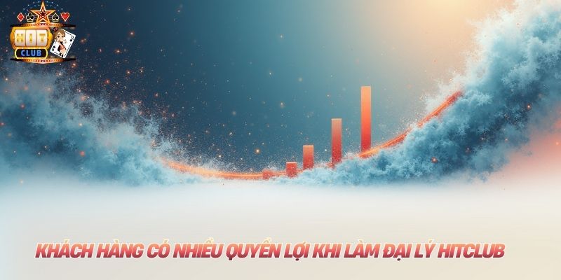 Khách hàng có nhiều quyền lợi khi làm đại lý Hitclub